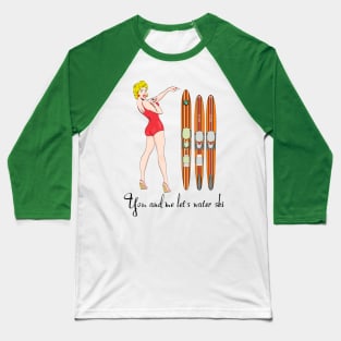 You and me let's water ski Baseball T-Shirt